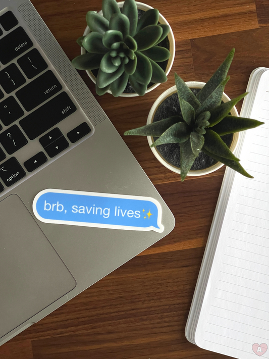 BRB, Saving Lives Sticker