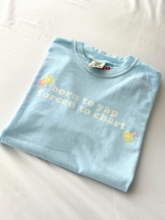 Born To Yap Forced to Chart T-Shirt