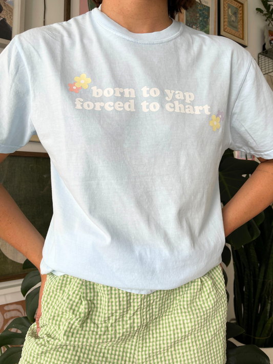 Born To Yap Forced to Chart T-Shirt