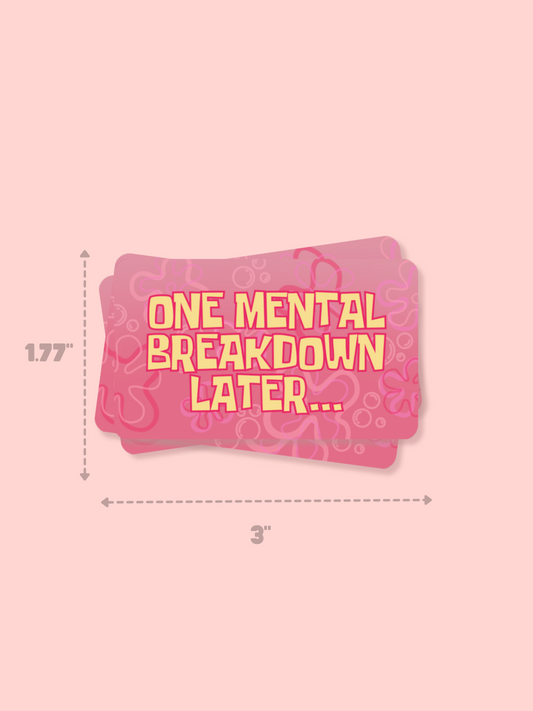 One Mental Breakdown Later Sticker