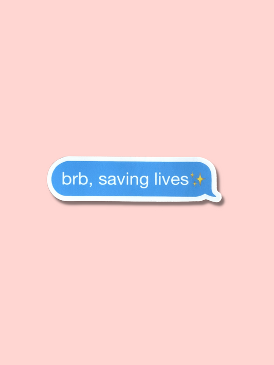 BRB, Saving Lives Sticker